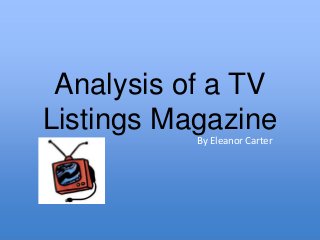 Analysis of a TV
Listings Magazine
By Eleanor Carter
 