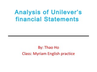 Analysis of Unilever’s
financial Statements
By: Thao Ho
Class: Myriam English practice
 