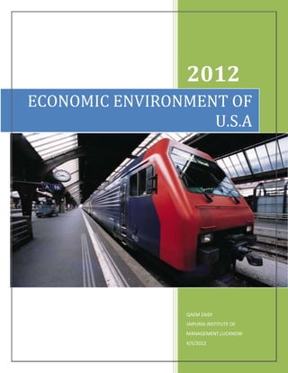 2012
ECONOMIC ENVIRONMENT OF
                   U.S.A




                QAEM ZAIDI
                JAIPURIA INSTITUTE OF
                MANAGEMENT,LUCKNOW
                4/5/2012
 