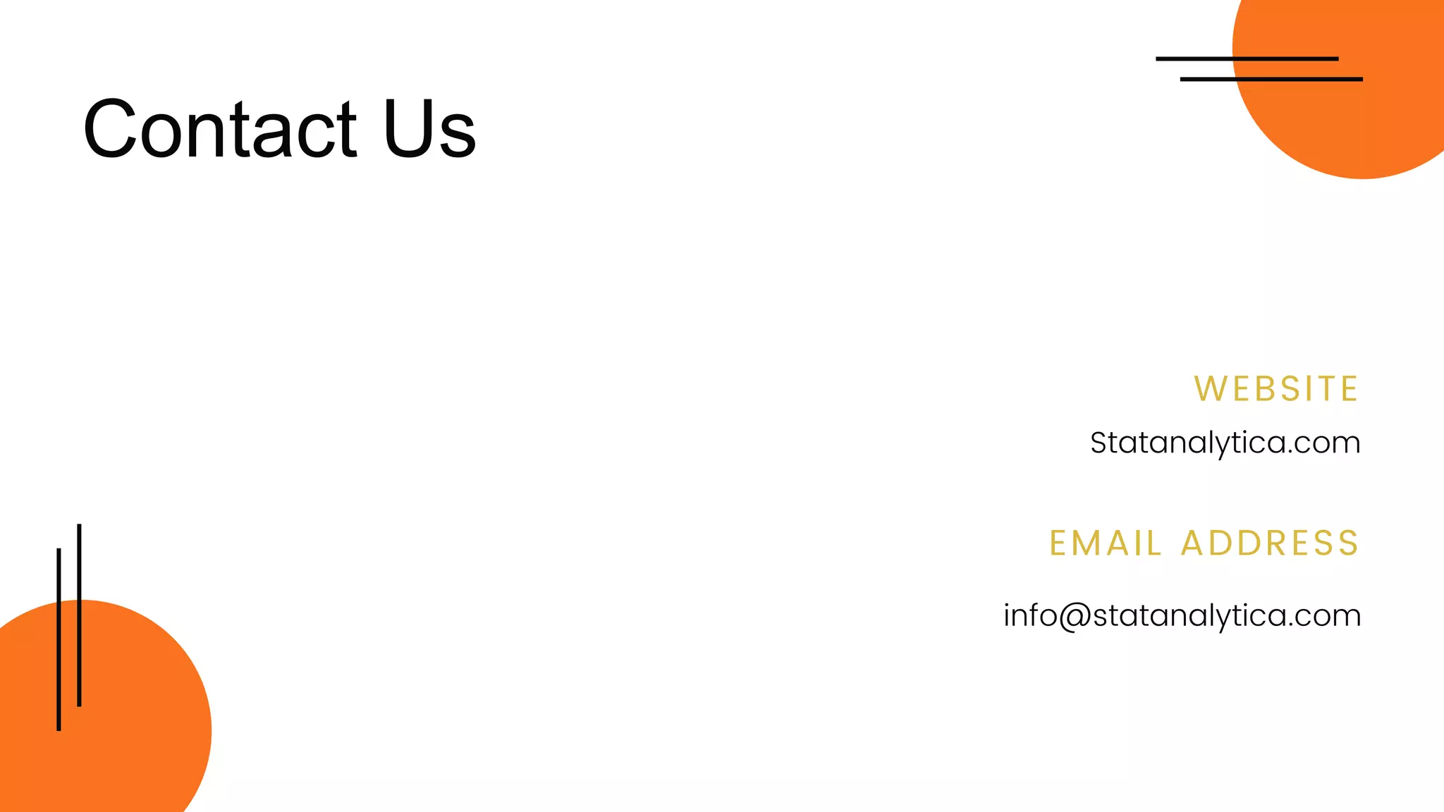 Contact Us
info@statanalytica.com
Statanalytica.com
EMAIL ADDRESS
WEBSITE
 