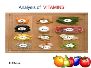Analysis of VITAMINS
By:G.Pavani
 