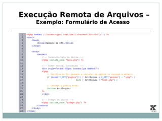 Execução Remota de Arquivos –
   Exemplo: Formulário de Acesso
 