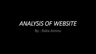 ANALYSIS OF WEBSITE
By : Ralia Aminu
 