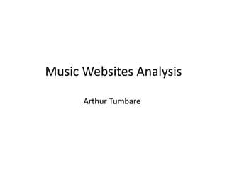 Music Websites Analysis 
Arthur Tumbare 
 