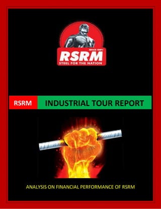 ANALYSIS ON FINANCIAL PERFORMANCE OF RSRM
RSRM INDUSTRIAL TOUR REPORT
 