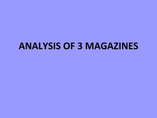 ANALYSIS OF 3 MAGAZINES 