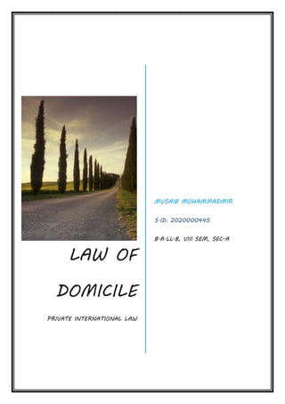 LAW OF
DOMICILE
PRIVATE INTERNATIONAL LAW
MUSAIB MOHAMMADMIR
S.ID: 2020000445
B.A.LL.B, VIII SEM, SEC-A
 