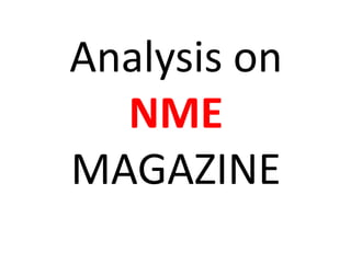 Analysis on
  NME
MAGAZINE
 