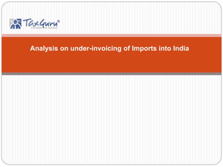Analysis on under-invoicing of Imports into India
 