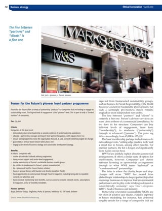 Forum for the Future’s pioneer level partner programme
Forum for the Future offers a variety of partnership “products” for companies that are looking to engage on
sustainability issues. The highest level of engagement is the “pioneer” level. This is open to only a “limited
number” of companies.
Fee: £35,000
Criteria
Companies at this level must:
• demonstrate clear sector leadership or provide evidence of sector leadership aspirations;
• allocate a partnership manager and board-level partnership patron, with regular check-ins;
• ensure work programmes move the organisation forward at pace and with stretching targets for change;
• guarantee an annual board session takes place; and
• engage at the level of business strategy and sustainable development strategy.
Benefits
In return, companies will:
• receive an extended tailored advisory programme;
• have partner support and senior-level engagement;
• receive membership of Forum’s sustainable business models group;
• be entitled to involvement in Forum’s system innovation lab;
• be a placement host for Forum Masters scholars;
• have an annual dinner with founder and director Jonathon Porritt;
• have opportunities to communicate through Forum’s magazine, including being able to republish
content and advertise; and
• have standard membership level benefits, such as access to exclusive network events, subscriptions
to magazines and a bi-monthly newsletter.
Pioneer partners
Bupa; Delhaize Group; Kingfisher; Marks & Spencer; Telefónica UK; TUI Travel; Unilever
Source: www.forumforthefuture.org
expected from business-led sustainability groups,
such as Business for Social Responsibility or the World
Business Council for Sustainable Development, but
such a seemingly pro-business stance remains
atypical for most independent non-profits.
The line between “partners” and “clients” is
certainly a fine one. Forum’s advisory services can
seem close to those of a commercial consultancy. So
too does its fee structure. Companies can buy
different levels of engagement, from basic
(“membership”), to moderate (“partnership”)
through to advanced (“premier”). The price tag
differs accordingly, from £5,000 to £35,000.
The basic membership package includes access to
networking events, “cutting-edge practical tools” and
a direct line to Forum, among other benefits. For
premier partners, the list is longer and significantly
more hands-on (see box).
WWF is less publicly explicit about its commercial
arrangements. It offers a similar suite of options for
involvement, however. Companies can choose
between licensing or sponsorship arrangements
through to what WWF terms “technical” or
“transformational” partnerships.
The latter is where the charity hopes real step-
changes will occur. “WWF has moved from
philanthropic relationships to deeper partnerships that
encourage businesses to improve their environmental
performance and to play a role in taking us towards a
nature-friendly economy,” says Dax Lovegrove,
WWF’s head of business and industry.
Partnership-orientated sustainability NGOs are
not short of positive case studies. Forum’s expertise
in future modelling, for instance, has delivered
tangible results for a range of companies that are
12
The line between
"partners" and
"clients" is
a fine one
Business strategy Ethical Corporation • April 2013
Not just a pioneer, a Forum pioneer
TRACK5/ISTOCKPHOTO.COM
EC April_Layout 1 28/03/2013 14:57 Page 12
 