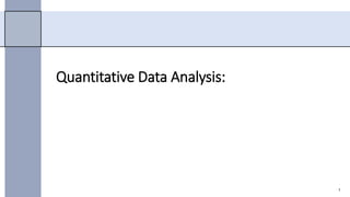 Quantitative Data Analysis:
1
 