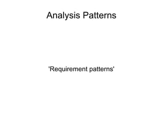 Analysis Patterns 'Requirement patterns' 