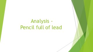 Analysis -
Pencil full of lead
 