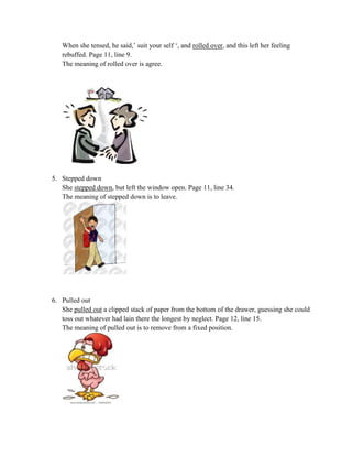 When she tensed, he said,’ suit your self ‘, and rolled over, and this left her feeling
rebuffed. Page 11, line 9.
The mea...