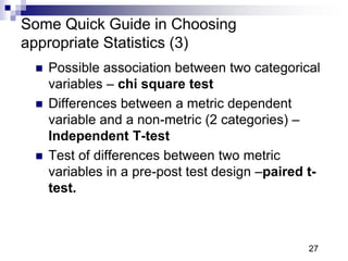 Some Quick Guide in Choosing
appropriate Statistics (3)
 Possible association between two categorical
variables – chi squ...