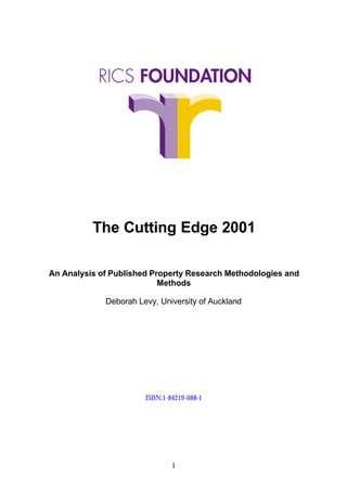 The Cutting Edge 2001

An Analysis of Published Property Research Methodologies and
                           Methods

             Deborah Levy, University of Auckland




                       ISBN:1-84219-088-1




                               1
 