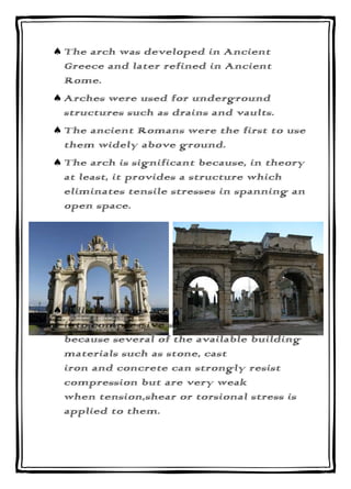 The arch was developed in Ancient
Greece and later refined in Ancient
Rome.
Arches were used for underground
structures su...