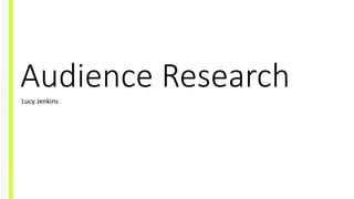 Audience ResearchLucy Jenkins
 