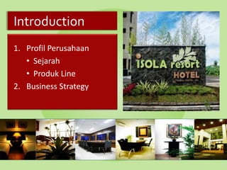 Introduction
1. Profil Perusahaan
• Sejarah
• Produk Line
2. Business Strategy
 