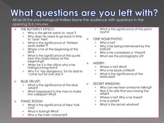 What questions are you left with?All six of the psychological thrillers leave the audience with questions in the opening 2-3 minutes:THE BUTTERFLY EFFECT:Who is the girl he wants to ‘save’?