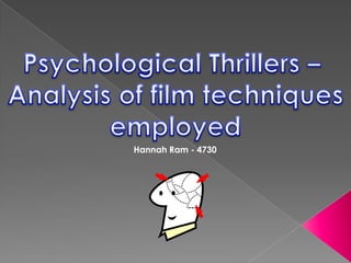 Psychological Thrillers –  Analysis of film techniques employed Hannah Ram - 4730 