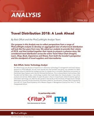 PhoCusWright’s

ANALYSIS
October 2013

Travel Distribution 2018: A Look Ahead
By Bob Offutt and the PhoCusWright Analyst T...
