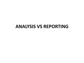 ANALYSIS VS REPORTING
 