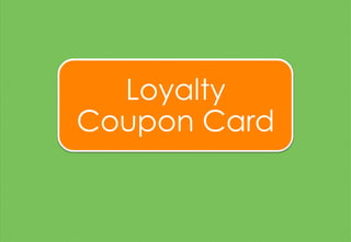 Loyalty
Coupon Card
 