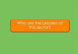 Who are the Leaders of
this sector?
 