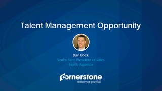 Dan Bock
Senior Vice President of Sales
North America
Talent Management Opportunity
 