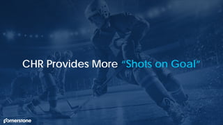 CHR Provides More “Shots on Goal”
 