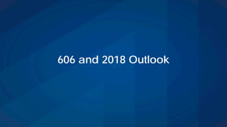 606 and 2018 Outlook
 