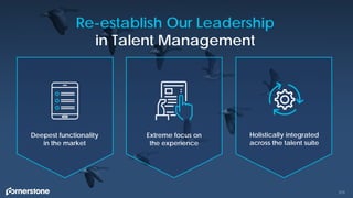 213
Re-establish Our Leadership
in Talent Management
Deepest functionality
in the market
Extreme focus on
the experience
Holistically integrated
across the talent suite
 