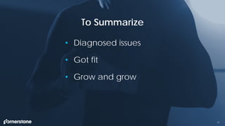 51
• Diagnosed issues
• Got fit
• Grow and grow
To Summarize
 