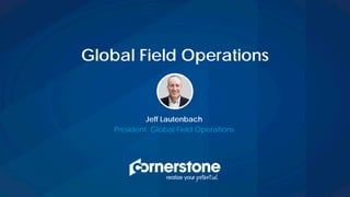 Jeff Lautenbach
President, Global Field Operations
Global Field Operations
 