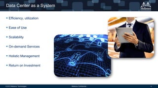 Data Center as a System
 Efficiency, utilization
 Ease of Use
 Scalability
 On-demand Services
 Holistic Management
 Return on Investment

© 2013 Mellanox Technologies

- Mellanox Confidential -

4

 