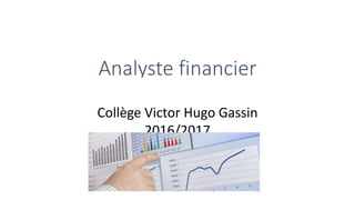 Analyste financier
Collège Victor Hugo Gassin
2016/2017
 