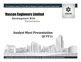 Vascon Engineers Limited



    Analyst Meet Presentation
                      Q2 FY11
 