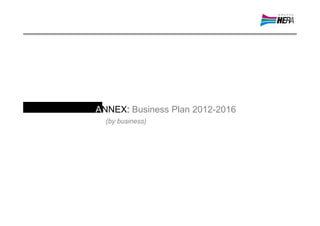 ANNEX: Business Plan 2012-2016
  (by business)
 