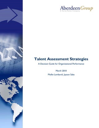 Talent Assessment Strategies
  A Decision Guide for Organizational Performance


                   March 2010
           Mollie Lombardi, Jayson Saba
 