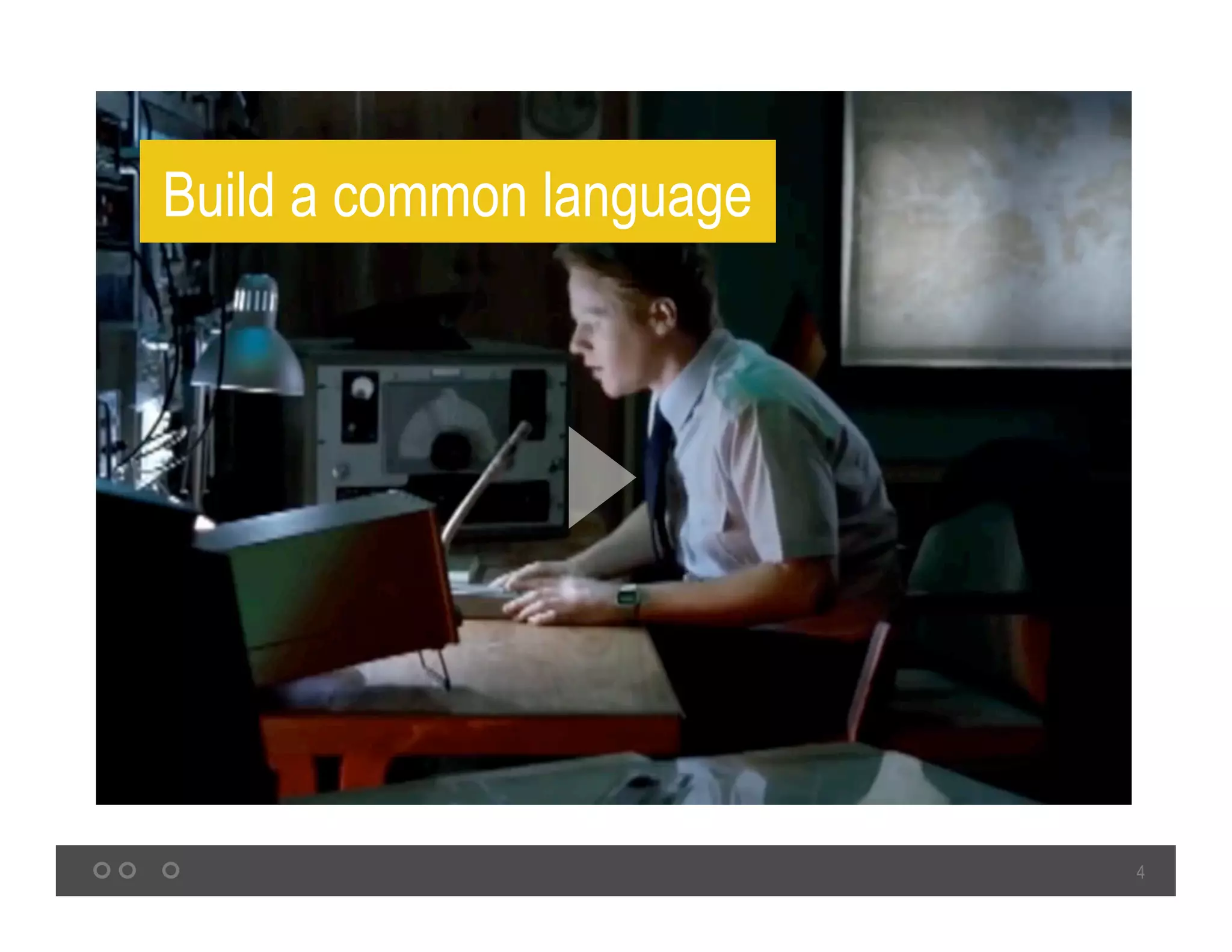 4
Build a common language
 