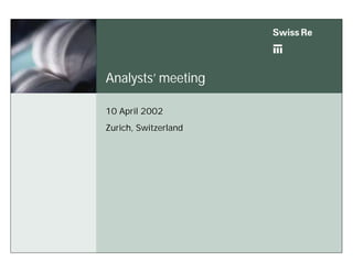 Analysts’ meeting

10 April 2002
Zurich, Switzerland
 
