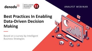 ANALYST WEBINAR
Best Practices In Enabling
Data-Driven Decision
Making
Based on a survey by Intelligent
Business Strategies
 