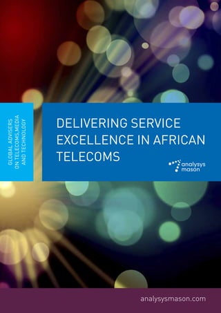 analysysmason.com
DELIVERING SERVICE
EXCELLENCE IN AFRICAN
TELECOMS
GLOBALADVISERS
ONTELECOMS,MEDIA
ANDTECHNOLOGY
 