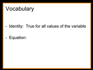 Vocabulary Identity: True for all values of the variable Equation: