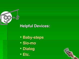 Helpful Devices: Baby-steps Slo-mo Dialog Etc. 