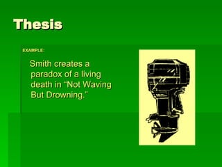 Thesis EXAMPLE:   Smith creates a paradox of a living death in “Not Waving But Drowning.” 