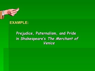 EXAMPLE: Prejudice, Paternalism, and Pride  in Shakespeare’s  The Merchant of Venice 