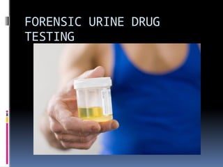 FORENSIC URINE DRUG
TESTING
 