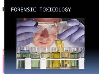 FORENSIC TOXICOLOGY
 